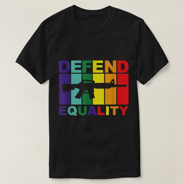 Defend Equality - LGBT - Gay Flag - Assault Rifle  T-Shirt (Design Front)