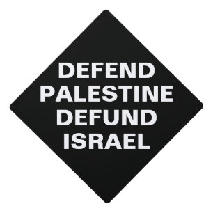 Defend Palestine defund Israel- Anti Israel Graduation Cap Topper