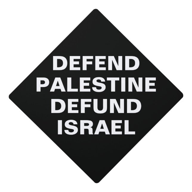 Defend Palestine defund Israel- Anti Israel Graduation Cap Topper (Front)