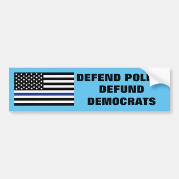 Defend Police  Defund Democrats Bumper Sticker by HappyLuckyThankful at Zazzle