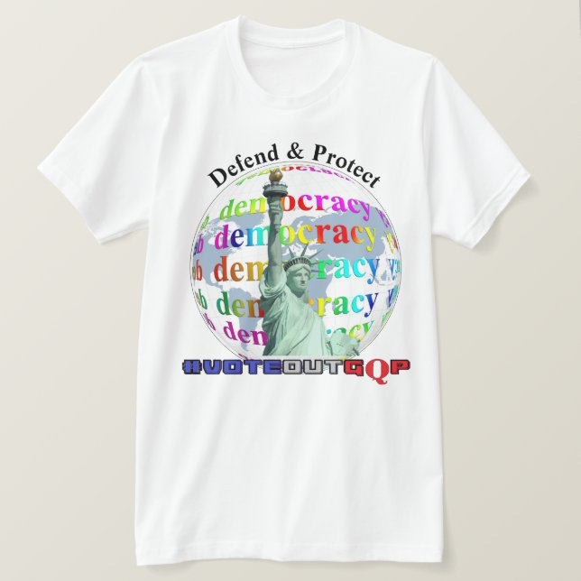 Defend & Protect DEMOCRACY  #VOTEOUTGQP T-Shirt (Design Front)