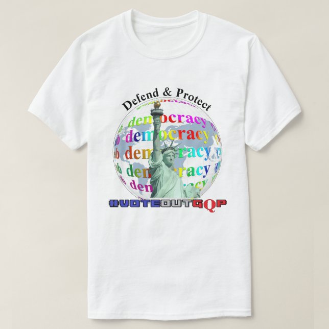 Defend & Protect DEMOCRACY  #VOTEOUTGQP T-Shirt (Design Front)