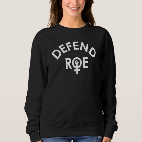 Defend Roe Pro Choice Support Womens Rights Symbol Sweatshirt