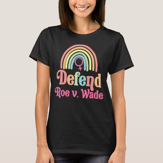 Defend Roe V Wade Feminism Rainbow T-Shirt (Front)