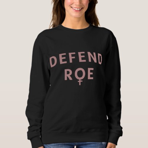 Defend Roe v Wade _ Feminist Abortion Rights Pro_ Sweatshirt