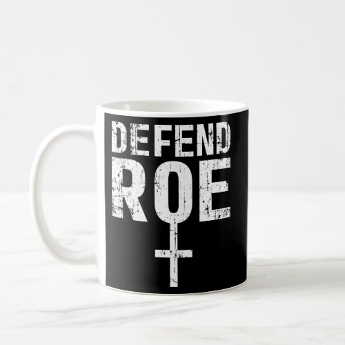 Defend Roe V Wade Pro Choice Protect Save Feminist Coffee Mug
