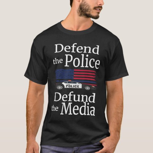 Defend the Police Defund the Media American Flag P T_Shirt