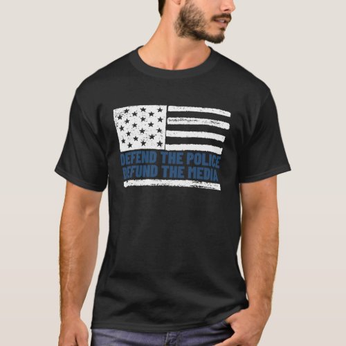 Defend the Police Defund the Media American Flag T_Shirt