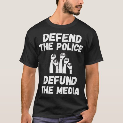 Defend the Police Defund the Media T_Shirt