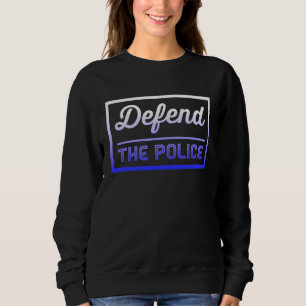 Defend the Police Support Law Enforcement Back the Sweatshirt