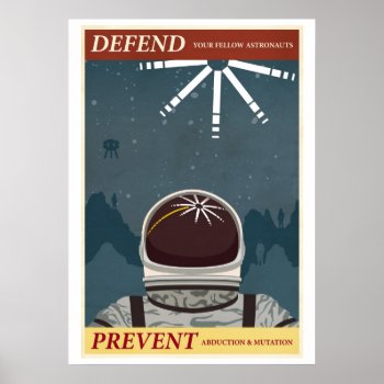 Defend Your Fellow Astronauts Poster by stevethomas at Zazzle
