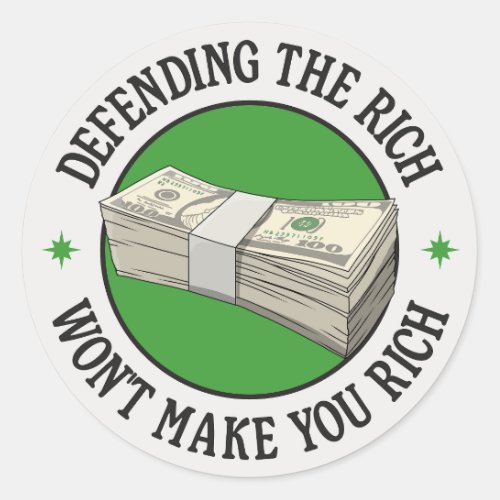 Defending The Rich Wont Make You Rich T_Shirt Classic Round Sticker