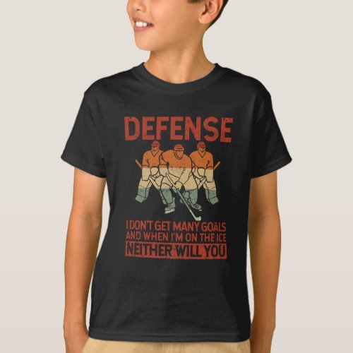 Defense I Dont Get Many Goals Funny Ice Hockey T_Shirt