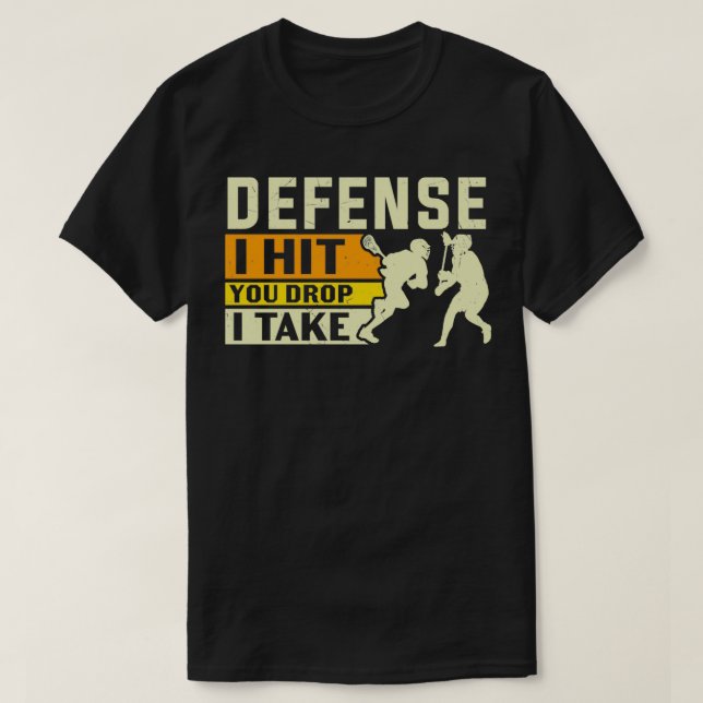 Defense I Hit You Drop I Take Lacrosse T-Shirt (Design Front)