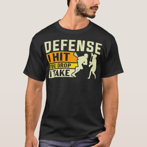 Defense I Hit You Drop I Take Lacrosse T_Shirt