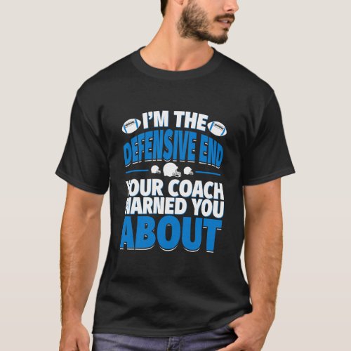 Defensive End Your Coach Warned You About Football T_Shirt