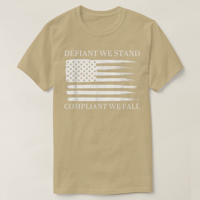 Defiant We Stand Compliant We Fall Apparel  T-Shirt (Design Front)