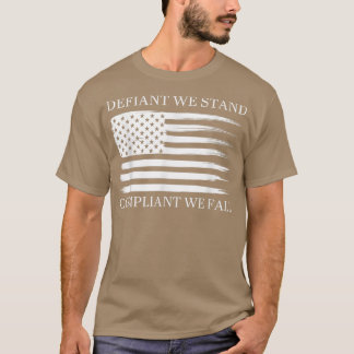 Defiant We Stand Compliant We Fall Apparel T-Shirt