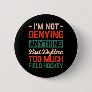 Define Too Much Field Hockey Funny Sports Humor S Button