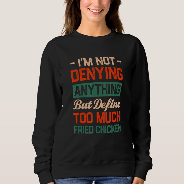 Define Too Much Fried Chicken Funny Chicken Lover  Sweatshirt (Front)