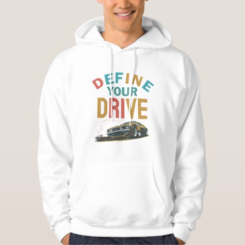 Define Your Drive Hooded Sweatshirt Hoodie