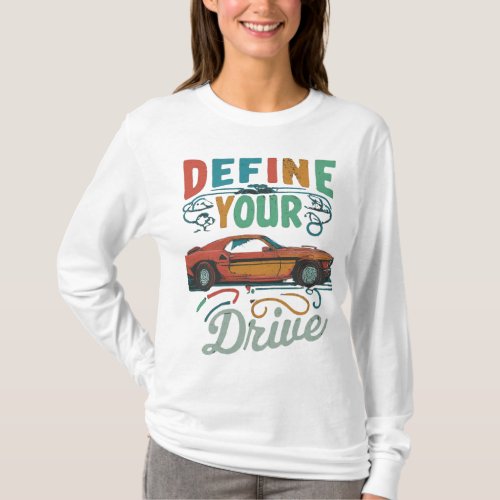 Define Your Drive  T_Shirt