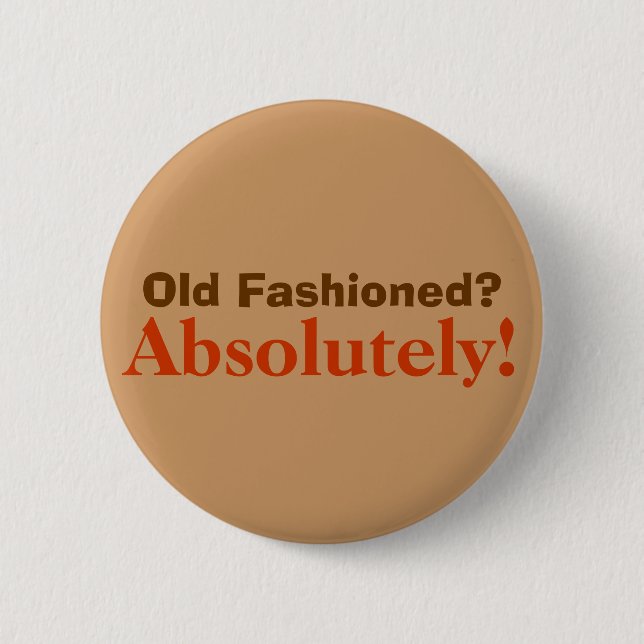 Definetly old fashioned! pinback button (Front)