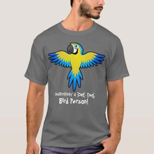 Definitely a Bird Person macawparrot T_Shirt
