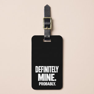 Definitely Mine. Probably. Funny Luggage Tag