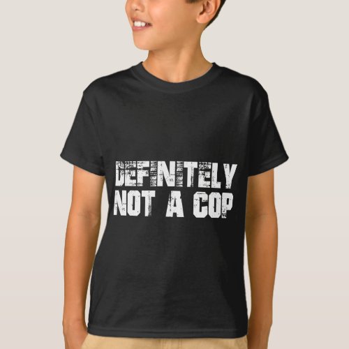 Definitely Not A Cop Undercover Police Costume Fun T_Shirt