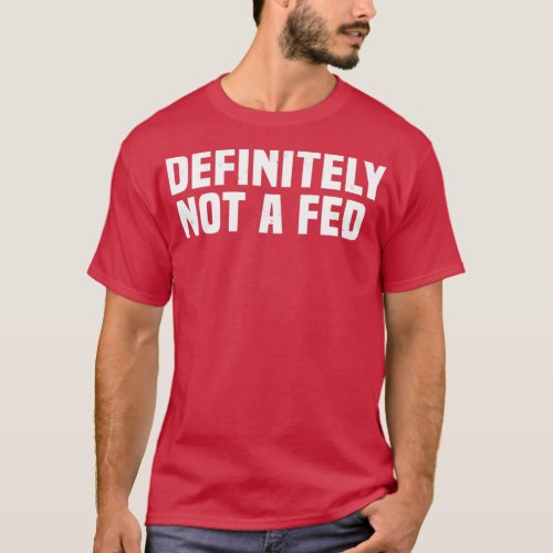 Definitely Not a Fed Undercover Police Easy Costum T_Shirt