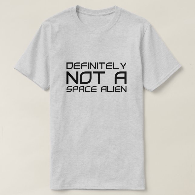 Definitely Not A Space Alien T-Shirt (Design Front)