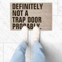 DEFINITELY NOT A TRAP DOOR PROBABLY