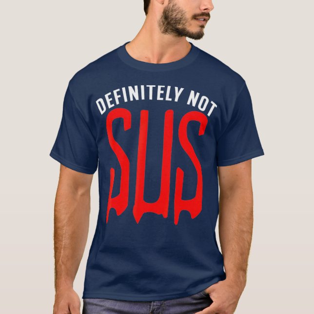 Definitely Not Sus  Funny Impostor Party Gaming T-Shirt (Front)