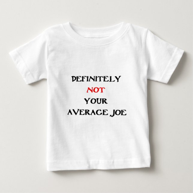 DEFINITELY NOT YOUR “AVERAGE JOE“ BABY T-Shirt (Front)
