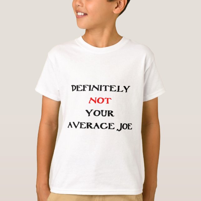 DEFINITELY NOT YOUR “AVERAGE JOE“ T-Shirt (Front)