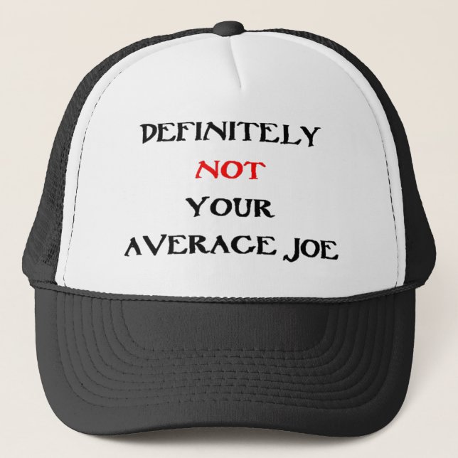 DEFINITELY NOT YOUR “AVERAGE JOE“ TRUCKER HAT (Front)