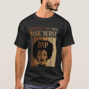 Definitely not your Basic Nurse DNP Nursing Practi T-Shirt