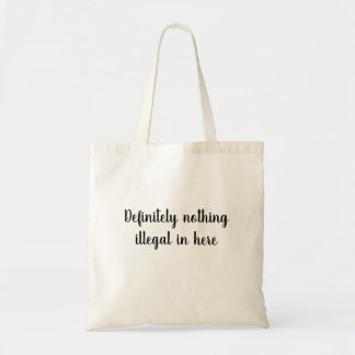 Definitely nothing illegal in here tote bag