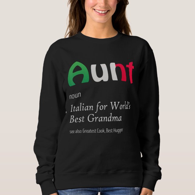 Definition Of Aunt World's Greatest Italian Funny  Sweatshirt (Front)