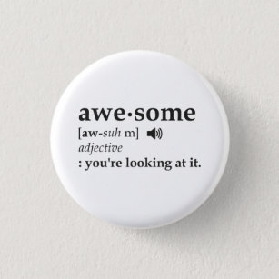 Definition of Awesome You're Looking at it Button