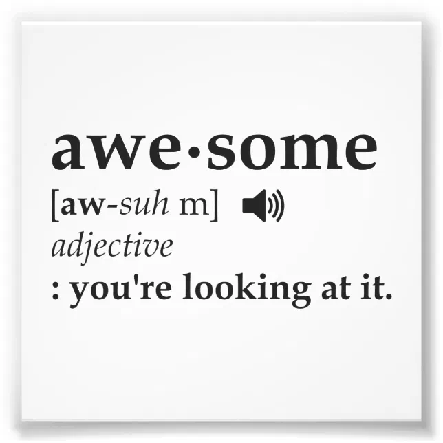definition-of-awesome-you-re-looking-at-it-photo-print-zazzle