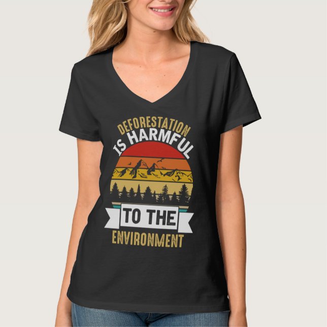 Deforestation Is Harmful Happy Earth Day T-Shirt (Front)
