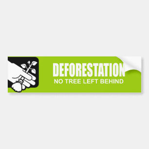 DEFORESTATION - NO TREE LEFT BEHIND BUMPER STICKER