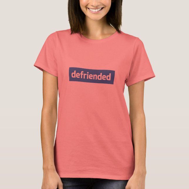 defriended T-Shirt (Front)