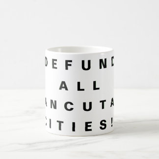 DEFUND ALL "SANCUTARY CITIES!" COFFEE MUG