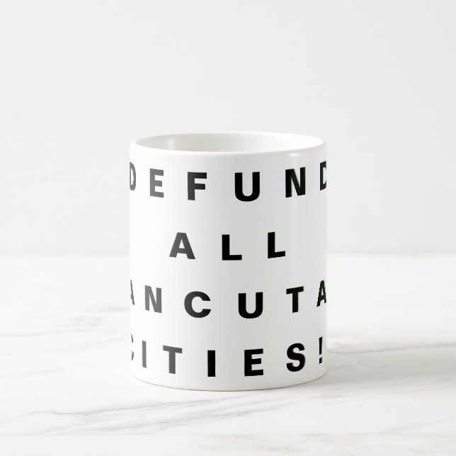 DEFUND ALL "SANCUTARY CITIES!"  COFFEE MUG (Center)