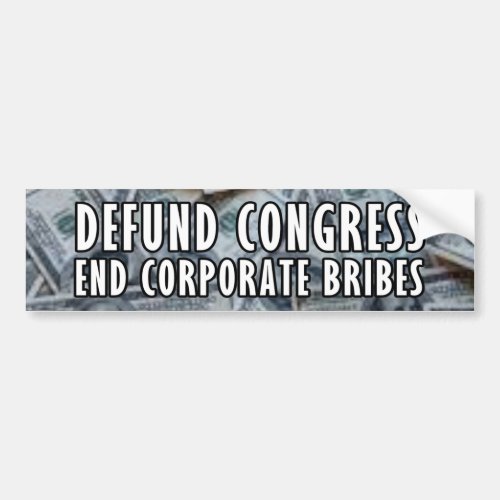 Defund Congress End Corporate Bribes Bumper Sticker