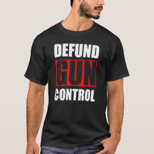 Defund Gun Control Pro Gun Firearm Owner 2a 2nd Am T-Shirt