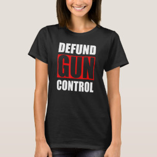 Defund Gun Control Pro Gun Firearm Owner 2a 2nd Am T-Shirt